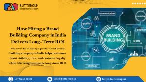 How Hiring a Brand Building Company in India Delivers Long-Term ROI